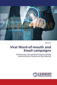 Viral Word-of-mouth and Email campaigns di Sara Lim edito da LAP Lambert Academic Publishing