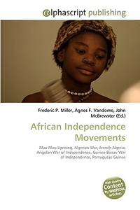 African Independence Movements di Frederic P Miller, Agnes F Vandome, John McBrewster edito da Alphascript Publishing