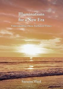 Illuminations for a New Era di Suzanne Ward edito da Obelisk