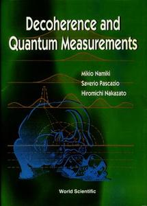 Decoherence and Quantum Measurements di Mikio Namiki, Hiromichi Nakazato, Saverio Pascazio edito da WSPC