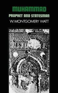 Muhammad, Prophet and Statesman di W. Montgomery Watt edito da OUP USA