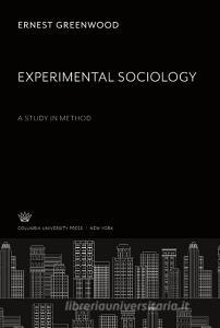 Experimental Sociology di Ernest Greenwood edito da Columbia University Press