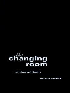 The Changing Room di Laurence Senelick edito da Taylor & Francis Ltd