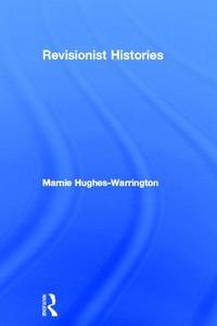 Revisionist Histories di Marnie Hughes-Warrington edito da Taylor & Francis Ltd