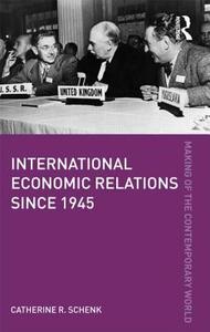 International Economic Relations since 1945 di Catherine R. Schenk edito da Taylor & Francis Ltd