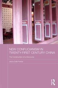 New Confucianism in Twenty-First Century China di Jesus (Open University of Catalonia Sole-Farras edito da Taylor & Francis Ltd