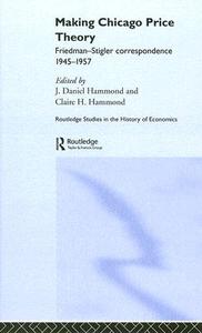Making Chicago Price Theory di Daniel J. Hammond edito da Routledge