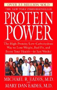 Protein Power: The High-Protein/Low-Carbohydrate Way to Lose Weight, Feel Fit, and Boost Your Health--In Just Weeks! di Michael R. Eades, Mary Dan Eades edito da BANTAM DELL