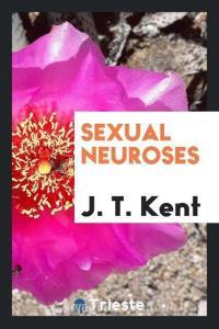 Sexual Neuroses di J. T. Kent edito da LIGHTNING SOURCE INC
