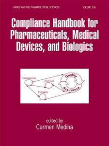Compliance Handbook For Pharmaceuticals, Medical Devices, And Biologics di Medina Medina edito da Taylor & Francis Inc