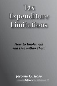 Tax and Expenditure Limitations di Jerome G. Rose edito da Taylor & Francis Inc