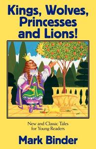 Kings, Wolves, Princesses and Lions di Mark Binder edito da Light Publications