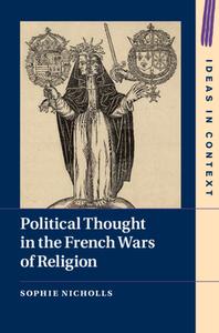 Political Thought In The French Wars Of Religion di Sophie Nicholls edito da Cambridge University Press