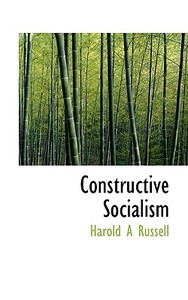Constructive Socialism di Harold A Russell edito da Bibliolife