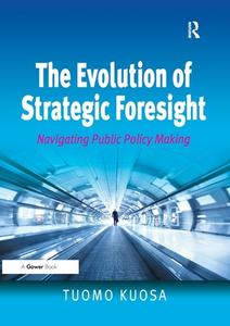 The Evolution of Strategic Foresight di Tuomo Kuosa edito da Taylor & Francis Ltd