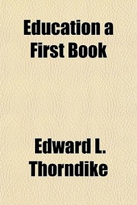 Education A First Book di Edward Lee Thorndike edito da General Books Llc