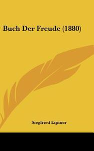 Buch Der Freude (1880) di Siegfried Lipiner edito da Kessinger Publishing