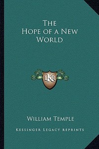 The Hope of a New World di William Temple edito da Kessinger Publishing