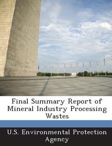Final Summary Report Of Mineral Industry Processing Wastes edito da Bibliogov