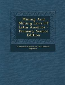 Mining and Mining Laws of Latin America - Primary Source Edition edito da Nabu Press