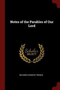 Notes of the Parables of Our Lord di Richard Chenevix Trench edito da CHIZINE PUBN