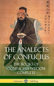 The Analects of Confucius: The Books of Confucian Wisdom - Complete (Hardcover) di James Legge, Confucius edito da LULU PR