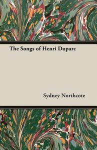 The Songs of Henri Duparc di Sydney Northcote edito da DODO PR