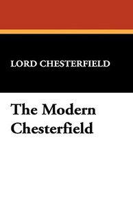 The Modern Chesterfield di Lord Chesterfield edito da Wildside Press