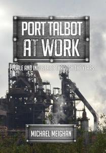 Port Talbot At Work di Keith E. Morgan edito da Amberley Publishing