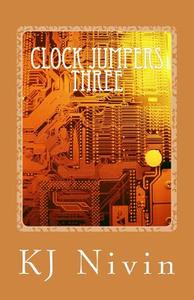Clock Jumpers Three: The J. Lynn Connection di Kj Nivin edito da Createspace
