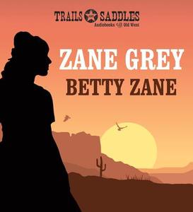 Betty Zane di Zane Grey edito da Trails & Saddles