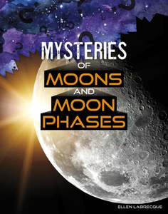 Mysteries of Moons and Moon Phases di Ellen Labrecque edito da CAPSTONE PR