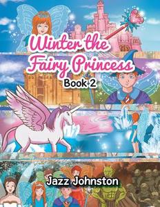 Winter The Fairy Princess di Jazz Johnston edito da Xlibris