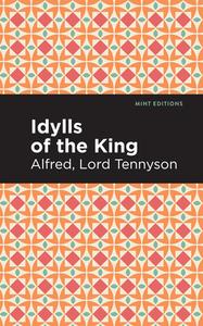 Idylls of the King di Alfred Lord Tennyson edito da Mint Editions