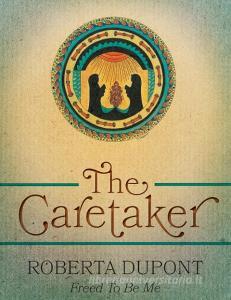 The Caretaker di Roberta Dupont edito da FriesenPress