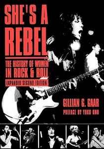 She's a Rebel: The Histroy of Women in Rock and Roll di Gillian G. Gaar edito da SEAL PR CA