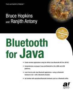 Bluetooth For Java di Ranjith Antony, Bruce Hopkins edito da Apress