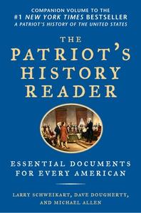 The Patriot's History Reader: Essential Documents for Every American di Larry Schweikart, Michael Allen, Dave Dougherty edito da SENTINEL