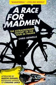 A Race for Madmen: The History of the Tour de France di Chris Sidwells edito da SPORTS PUB INC