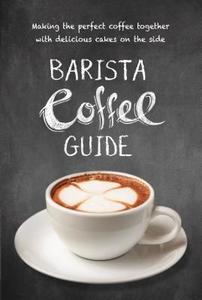 Barista Coffee Guide: Making the Perfect Cup of Coffee edito da NEW HOLLAND