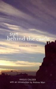 Sun Behind The Castle di Angus Calder edito da Luath Press Ltd