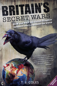 Britain's Secret Wars: How and Why the United Kingdom Sponsors Conflict Around the World di T. J. Coles edito da CLAIRVIEW BOOKS
