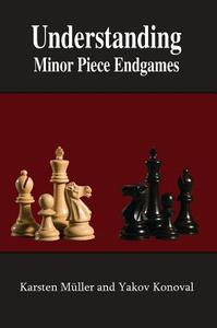 Understanding Minor Piece Endgames di Karsten Muller, Yakov Konoval edito da RUSSELL ENTERPRISES INC