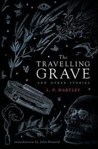 The Travelling Grave and Other Stories (Valancourt 20th Century Classics) di L. P. Hartley edito da VALANCOURT BOOKS