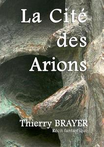 La Cité des Arions di Thierry Brayer edito da Books on Demand