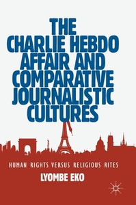 The Charlie Hebdo Affair and Comparative Journalistic Cultures di Lyombe Eko edito da Springer-Verlag GmbH