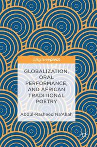 Globalization, Oral Performance, And African Traditional Poetry di Abdul Rasheed Na'allah edito da Birkhauser