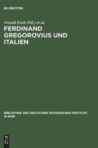 Ferdinand Gregorovius und Italien edito da De Gruyter