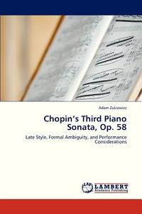 Chopin's Third Piano Sonata, Op. 58 di Adam Zukiewicz edito da LAP Lambert Academic Publishing