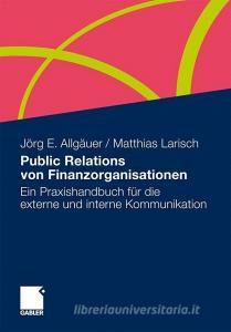 Public Relations von Finanzorganisationen di Jörg E. Allgäuer, Matthias Larisch edito da Gabler Verlag